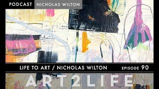 Life to Art - Nicholas Wilton - The Art2Life Podcast Episode 90
