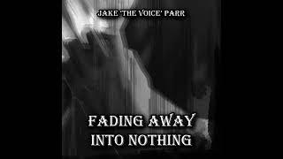 Fading Away Into Nothing - Dark Ambience Single by Jake 'The Voice' Parr