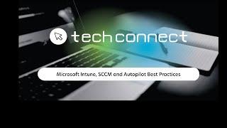 Tech Connect Microsoft, Intune, SCCM, and Autopilot Best Practices