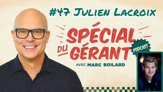 #47 Julien Lacroix | Le spécial du gérant avec Marc Boilard