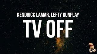 Kendrick Lamar - tv off (Lyrics) feat. lefty gunplay