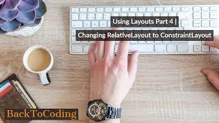 Using Layouts Part 4 | Changing RelativeLayout to ConstraintLayout