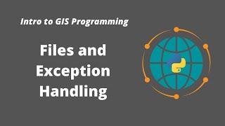 Intro to GIS Programming | Week 4: Files and Exception Handling