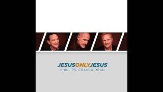 Jesus, Only Jesus [Radio Edit] - Phillips, Craig and Dean