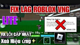 FIX LAG ROBLOX THƯỜNG VNG LITE FIX LỖI UPDATE XOÁ HIỆU ỨNG TĂNG FPS SIÊU MƯỢT