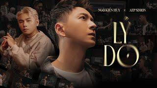 NGÔ KIẾN HUY x AEP SIMON - LÝ DO | Official Music Video