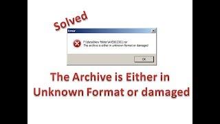 Solved: The Archive is either in unknown format or damaged.