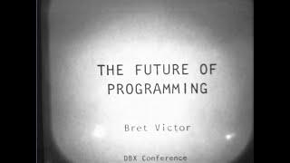 Bret Victor's The Future of Programming