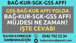 PANİK YOK BAĞ-KUR-GSS-SGK  AFFI YOLDA HANGİ BORÇLAR SİLİNECEK