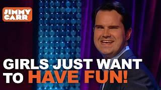 Girls Just Want To Have Fun! | Jimmy Carr Vs Women | Jimmy Carr