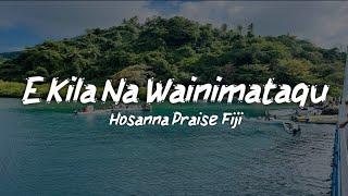 E kila na wainimataqu - Hosanna Praise Fiji [lyrics]
