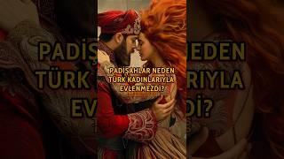 Osmanlı Padişahları Türk Kadınları İstemezdi