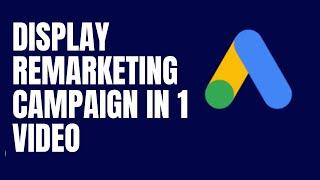 Create Google Display Remarketing Campaign In 1 Video | Learn Display Remarketing | Part 100