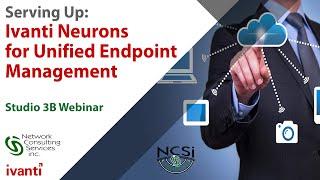 Ivanti Neurons for Unified Endpoint Management Recorded Webinar