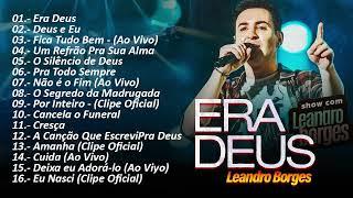 Leadro Borges Os melhores ERA DEUS , Deus e Eu ... e AS MELHORES TOP GOSPEL