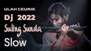 DJ ULAH CEURIK SULING SUNDA TIKTOK VIRAL SLOW FULL BASS TERBARU 2022 | DJ SUNDA NO COPYRIGHT