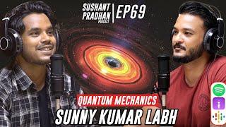 Episode 69: Quantum Mechanics, Sunny Kumar Labh | Sushant Pradhan Podcast