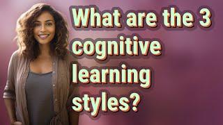 What are the 3 cognitive learning styles?