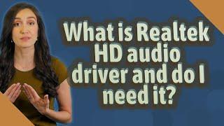 What is Realtek HD audio driver and do I need it?