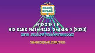 Snark Squad Pod #111: His Dark Materials, season 2 (2020)