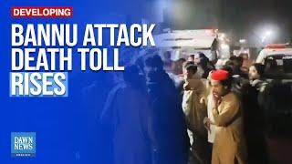 Bannu Attack Death Toll Rises to 18, Five Troops Martyred | Dawn News English