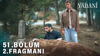 Yabani 51.Bölüm 2. Fragman  FİNAL |  Biz Sensiz Nasıl Yaşayacağız Anne   !