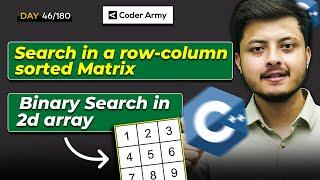 Lecture 34: Binary Search in 2D Arrays || Search in a sorted row-col wise Matrix