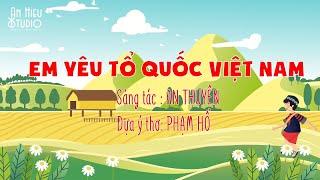 EM YÊU TỔ QUỐC VIỆT NAM - NS AN THUYÊN | BÀI HÁT THIẾU NHI VIDEO HOẠT HÌNH