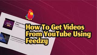 How To Get Videos From YouTube Using Feedzy [2023]