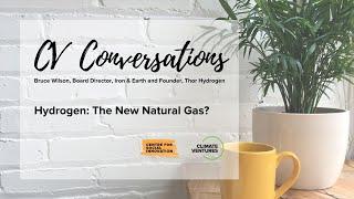 CV Conversations | Hydrogen: The New Natural Gas? | Bruce Wilson, Iron & Earth