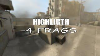 -4 FRAGS| FIRST ROUND | HIGHLIGHT