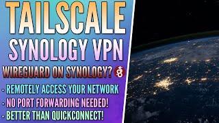 Tailscale VPN Setup - WireGuard on a Synology NAS? Kind of...