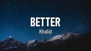 Khalid - Better (Lyrics)