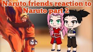 Naruto friends reaction to Naruto part 2 /