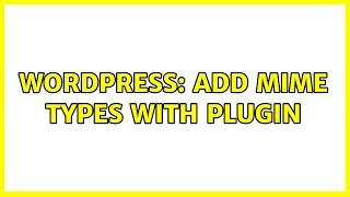 Wordpress: Add mime types with plugin (2 Solutions!!)