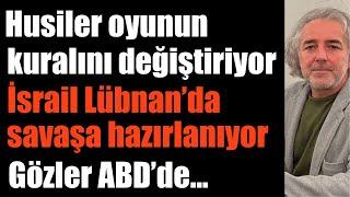 Husiler oyunu değiştiriyor. İsrail Lübnan'a hazırlanıyor. Gözler ABD'de: 40 satır mı 40 katır mı?