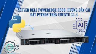 Server Dell PowerEdge R360: Hướng dẫn cài đặt python trên ubuntu 22.4