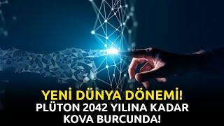 YENİ DÜNYA DÖNEMİ! | PLÜTON 2042 YILINA KADAR KOVA BURCUNDA!