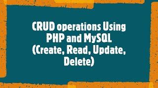 PHP CRUD operations (Create, Read, Update, Delete)