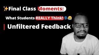 Final Class Moments: What Students REALLY Think! ️ | Unfiltered Feedback