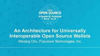 An Architecture for Universally Interoperable Open Source Wallets - Wenjing Chu, Futurewei