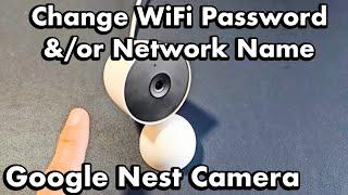 Google Nest Camera (Indoor): How to Update/Change WiFi Password / Network Name (SSID)