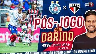   [PÓS-JOGO COM DARINO] BAHIA X SÃO PAULO | 32ª RODADA I CAMPEONATO BRASILEIRO 2024