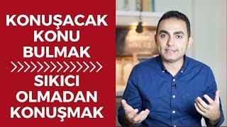 KONUŞACAK KONU BULMAK VE SIKICI OLMADAN SOHBET EDEBİLME BECERİSİ