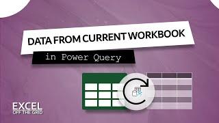 Getting data from current workbook with Power Query | Excel Off The Grid