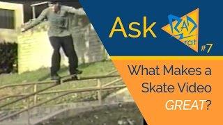 Ask Rad Rat (#7) - What Makes a Skate Video Great?  