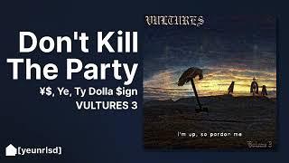 ¥$, Ye, Ty Dolla $ign - DON'T KILL THE PARTY | VULTURES 3 (CDQ Preview)