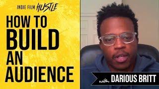 How to Build an Audience with Darious Britt | Indie Film Hustle