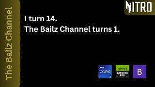 I turn 14. The Bailz Channel turns 1.