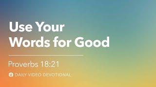 Use Your Words for Good | Proverbs 18:21 | Our Daily Bread Video Devotional